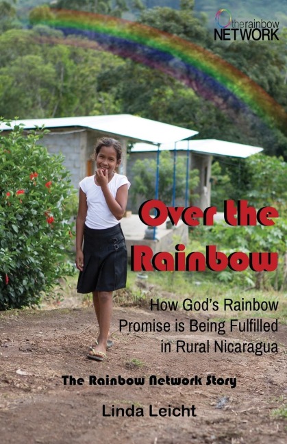 Over the Rainbow: How Gods Rainbow Promise Is Being Fulfilled in Rural Nicaragua