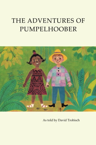 The Adventures of Pumpelhoober In Africa, America, and Europe