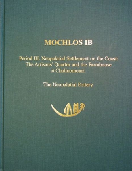 Mochlos IB: Period III. Neopalatial Settlement on the Coast: The Artisans Quarter and the Farmhouse at Chalinomouri: The Neopalatial Pottery
