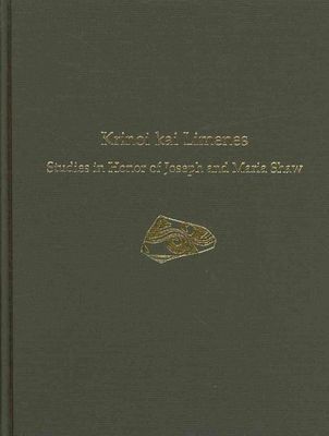 Krinoi kai Limenes: Studies in Honor of Joseph and Maria Shaw