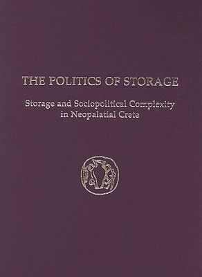 The Politics of Storage: Storage and Sociopolitical Complexity in Neopalatial Crete