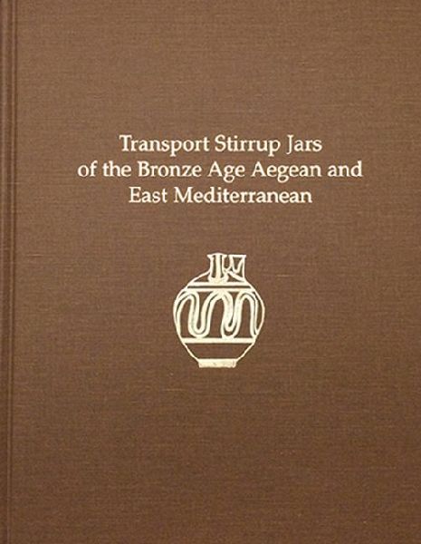 Transport Stirrup Jars of the Bronze Age Aegean and East Mediterranean