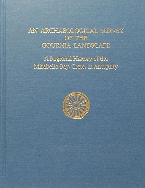 An Archaeological Survey of the Gournia Landscape: A Regional History of the Mirabello Bay, Crete, in Antiquity