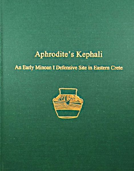 Aphrodite's Kephali: An Early Minoan I Defensive Site in Eastern Crete