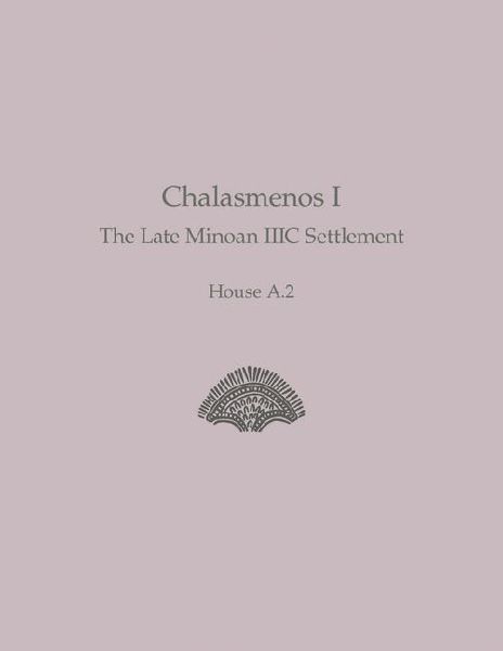 Chalasmenos I: The Late Minoan IIIC Settlement House A.2
