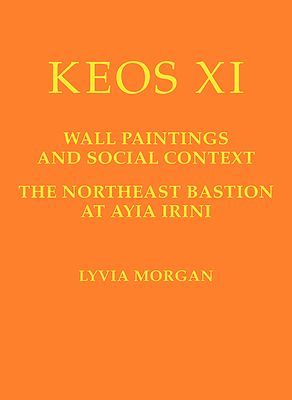Keos XI: Wall Paintings and Social Context : The Northeast Bastion at Ayia Irini