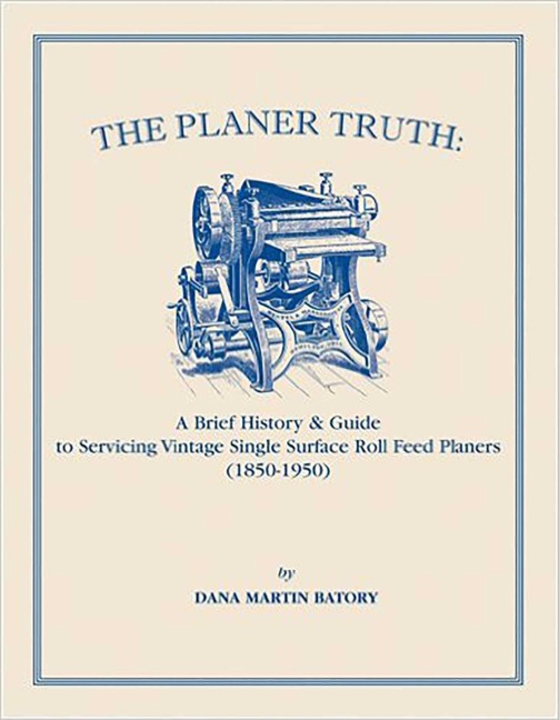 Planer Truth: A Brief History & Guide to Servicing Vintage Single Surface Roll Feed Planers (1850-1950)