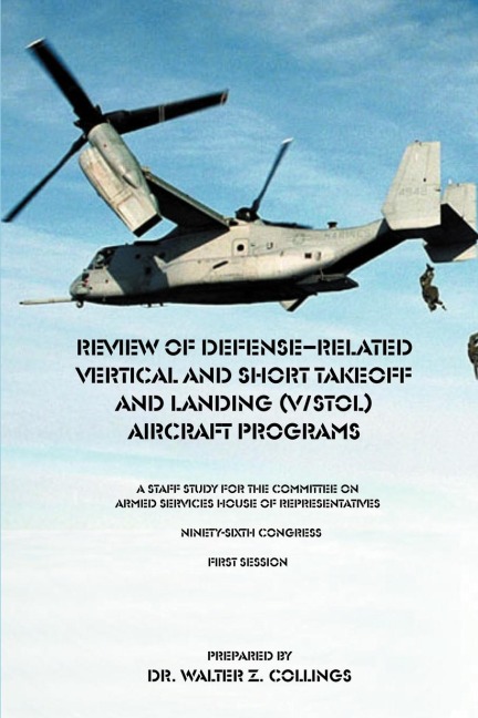 Review of Defense-Related Vertical and Short Takeoff and Landing (V/Stol.) Aircraft Programs: A Staff Study for the Committee on Armed Services House of Representatives Ninety-Sixth Congress First Session
