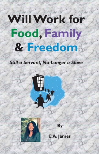 Will Work for Food, Family and Freedom Still a Servant, No Longer a Slave