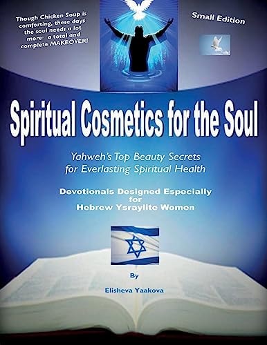 Spiritual Cosmetics for the Soul - Devotionals Designed Especially for Hebrew Ysraylite Women Yahweh's Top Beauty Secrets for Everlasting Spiritual Health