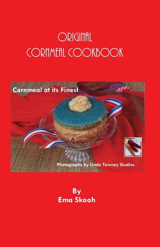 The Original Cornmeal Cookbook Cornmeal at Its Finest