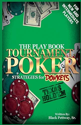 Tournament Poker Strategies for Donkeys The Play Book (B&W)