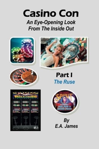 Casino Con Part I - the Ruse: an Eye-Opening Look from the Inside Out