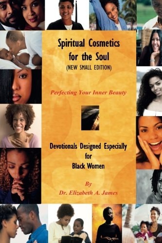 Spiritual Cosmetics for the Soul (New Small Edition) Devotionals Designed Especially for Black Women - Perfecting Your Inner Beauty