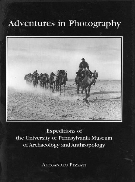 Adventures in Photography: Expeditions of the University of Pennsylvania Museum of Archaeology and Anthropology