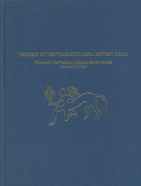 Reports on the Vrokastro Area, Eastern Crete, Volume 3: The Vrokastro Regional Survey Project, Sites and Pottery