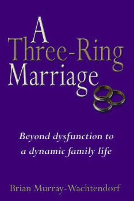 A Three-Ring Marriage: Beyond Dysfunction to a Dynamic Family Life