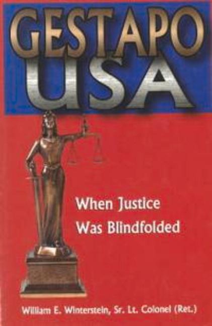 Gestapo U.S.A.: When Justice Was Blindfolded