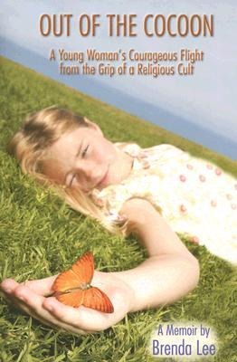 Out of the Cocoon: A Young Womans Courageous Flight from the Grip of a Religious Cult