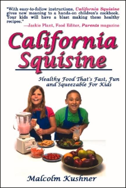 California Squisine: Healthy Food Thats Fast and Fun for Kids