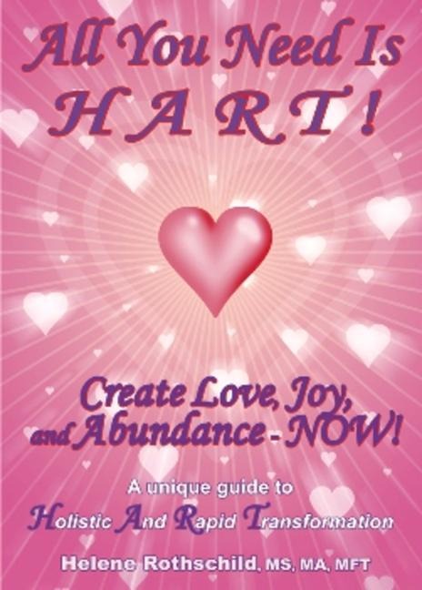 All You Need Is Hart!: Create Love, Joy and Abundance - Now!
