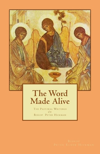 The Word Made Alive The Pastoral Writings Of Bishop Peter Elder Hickman