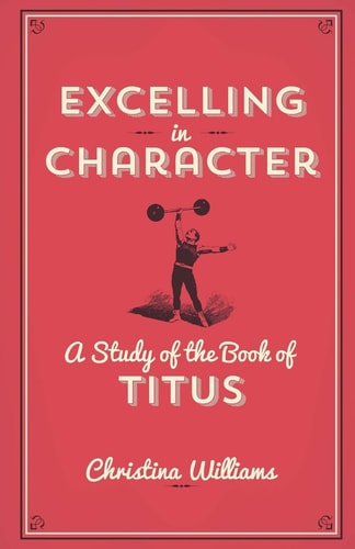 Excelling In Character A Study Of The Book Of Titus