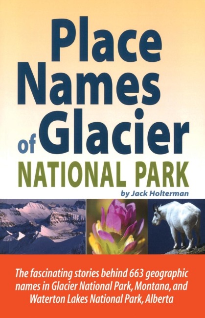 Place Names of Glacier National Park: Including Waterton Lakes National Park