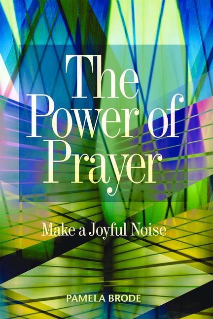 The Power of Prayer: Make a Joyful Noise