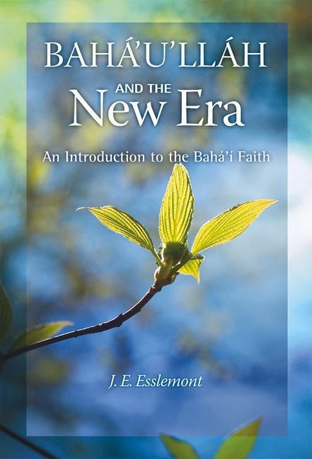 Bahaullah and the New Era: An Introduction to the Bahai Faith