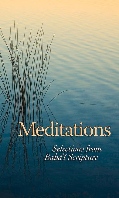 Meditations: Selections from Baha'i Scripture