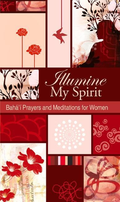 Illumine My Spirit: Bahai Prayers and Meditations for Women