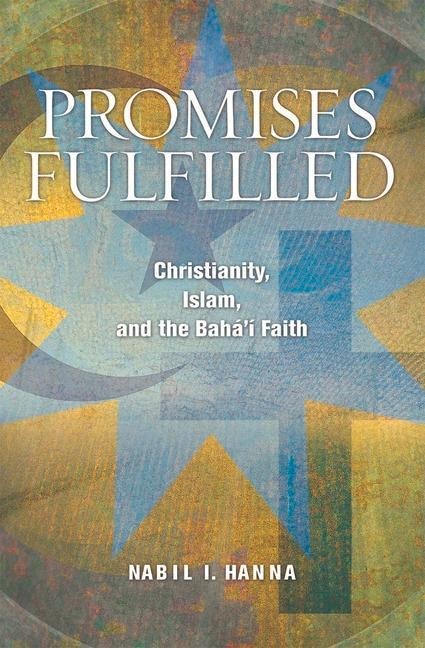 Promises Fulfilled: Christianity, Islam, and the Bahai Faith
