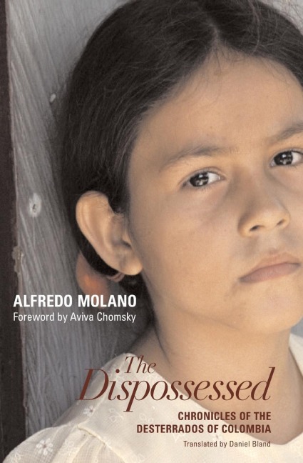 The Dispossessed: Chronicles of the Desterrados of Colombia