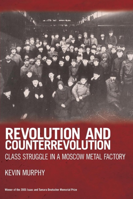 Revolution and Counterrevolution: Class Struggle in a Moscow Metal Factory