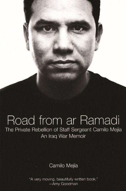The Road from AR Ramadi: The Private Rebellion of Staff Sergeant Mejía: An Iraq War Memoir