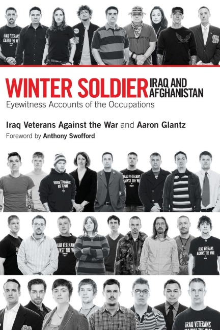 Winter Soldier: Iraq and Afghanistan: Eyewitness Accounts of the Occupation