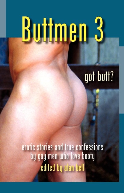 Buttmen 3 Erotic Stories and True Confessions by Gay Men Who Love Booty