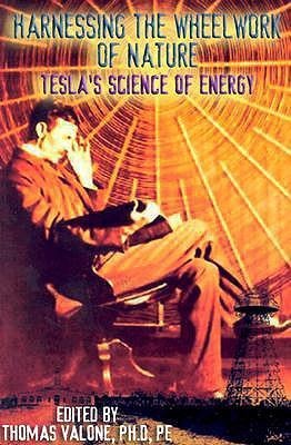 Harnessing the Wheelwork of Nature: Teslas Science of Energy