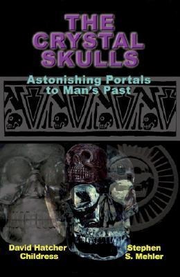 The Crystal Skulls: Astonishing Portals to Man's Past