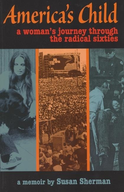 Americas Child: A Womans Journey Through the Radical Sixties