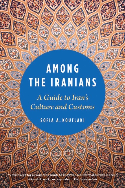 Among the Iranians: A Guide to Irans Culture and Customs