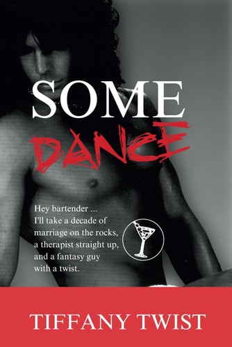 Some Dance Hey Bartender, I'll Take a Decade of Marriage on the Rocks, a Therapist Straight Up and a Fantasy Guy with a Twist