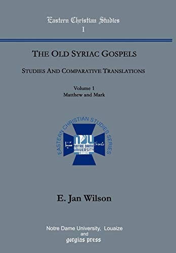The Old Syriac Gospels: Studies and Comparative Translations (vol. 1, Matthew and Mark) (Eastern Christian Studies)