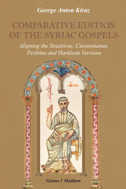 Comparative Edition of the Syriac Gospels: Aligning the Old Syriac (Sinaiticus, Curetonianus), Peshitta and Harklean Versions (Volume 1, Matthew)