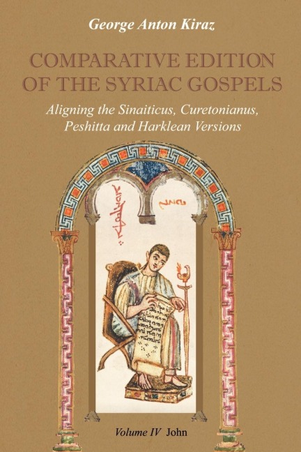 Comparative Edition of the Syriac Gospels: Aligning the Old Syriac (Sinaiticus, Curetonianus), Peshitta and Harklean Versions (Volume 4, John)