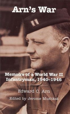 Arns War: Memoirs of a World War II Infantryman, 1940-1946