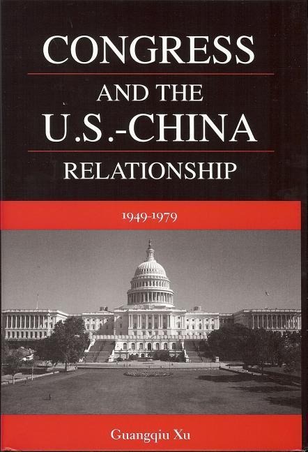 Congress and the U.S.-China Relationship 1949-1979