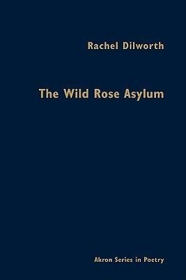 The Wild Rose Asylum: Poems of the Magdalen Laundries of Ireland