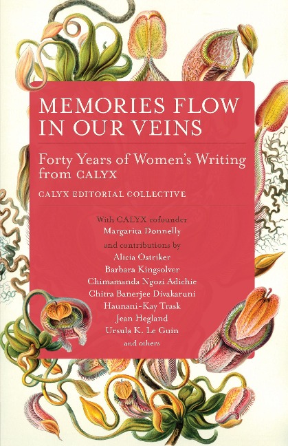 Memories Flow in Our Veins: Forty Years of Womens Writing from Calyx